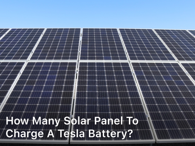 How Many Solar Panel to Charge a Tesla Battery