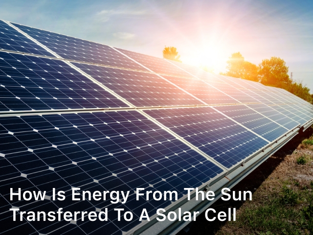 How is Energy from The Sun Transferred to a Solar Cell