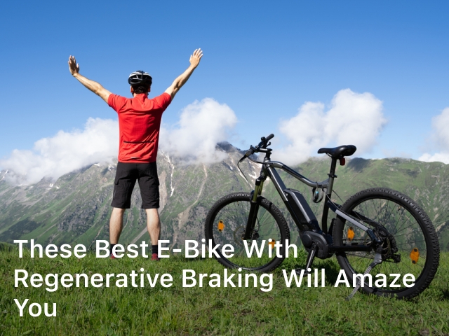 These Best E-Bike with Regenerative Braking will Amaze You; Best E-Bike with Regenerative Braking;